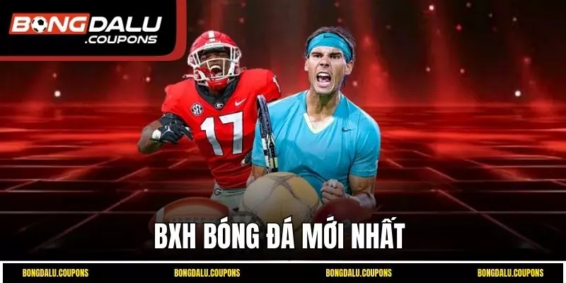 BXH bóng đá mới nhất