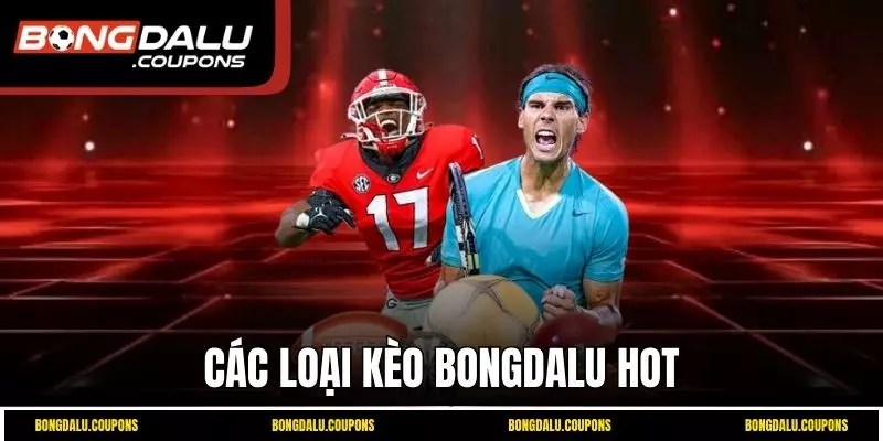 Các loại kèo hot nhất có mặt đầy đủ