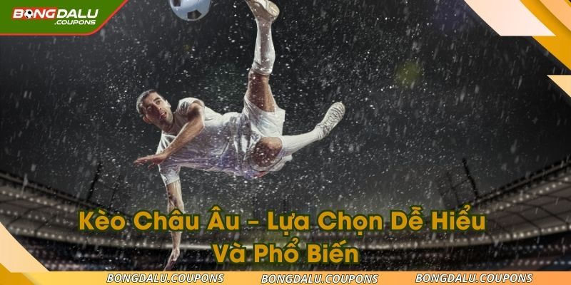 Tìm hiểu về kèo châu âu cực chuẩn dành cho tân thủ