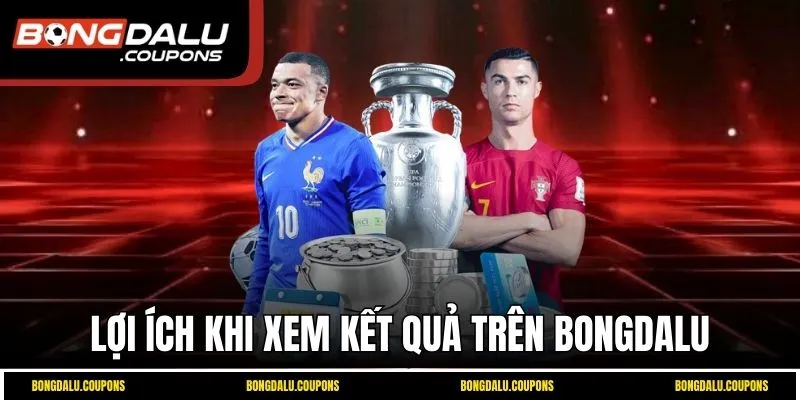 Lợi ích khi xem kết quả trên Bongdalu