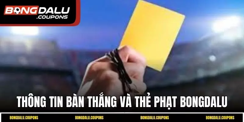 Thông tin bàn thắng, thẻ phạt Bongdalu