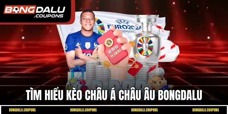 Tìm hiểu kèo châu Á châu Âu